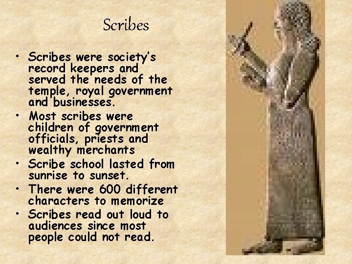 Scribes • Scribes were society’s record keepers and served the needs of the temple,