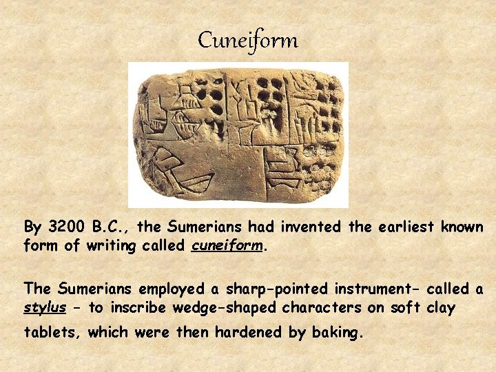 Cuneiform By 3200 B. C. , the Sumerians had invented the earliest known form