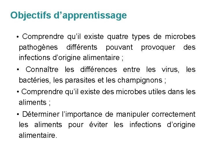 Objectifs d’apprentissage • Comprendre qu’il existe quatre types de microbes pathogènes différents pouvant infections