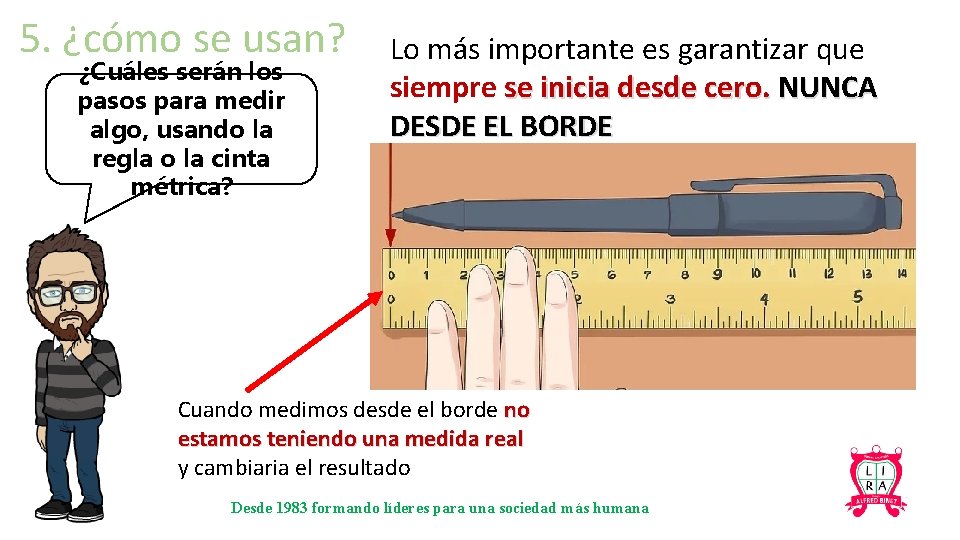 5. ¿cómo se usan? ¿Cuáles serán los pasos para medir algo, usando la regla