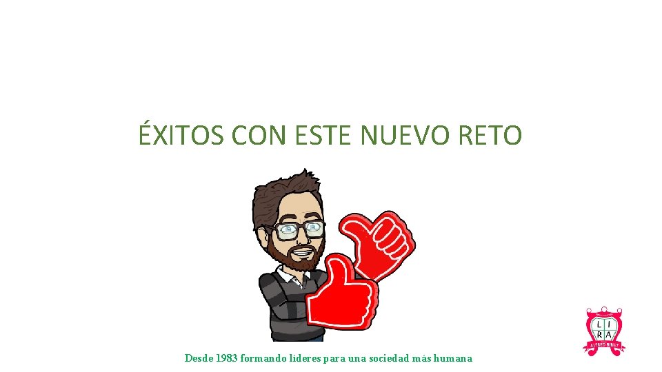 ÉXITOS CON ESTE NUEVO RETO Desde 1983 formando líderes para una sociedad más humana