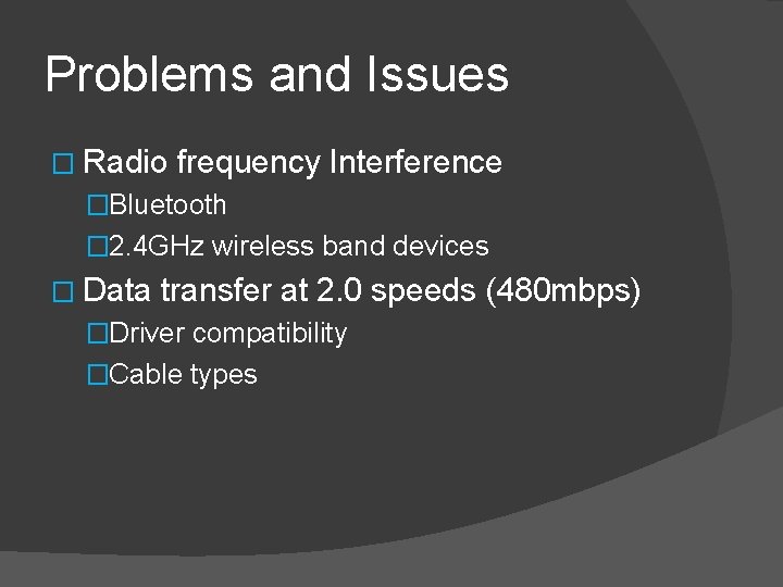 Problems and Issues � Radio frequency Interference �Bluetooth � 2. 4 GHz wireless band