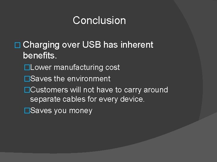 Conclusion � Charging over USB has inherent benefits. �Lower manufacturing cost �Saves the environment