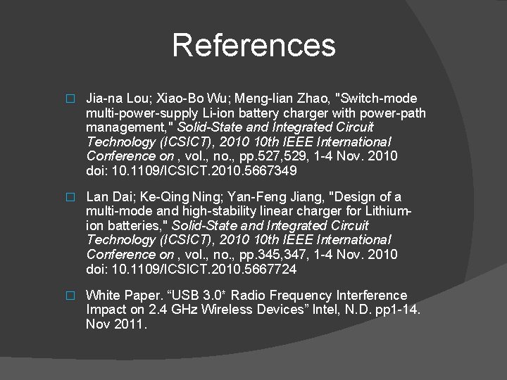 References � Jia-na Lou; Xiao-Bo Wu; Meng-lian Zhao, "Switch-mode multi-power-supply Li-ion battery charger with