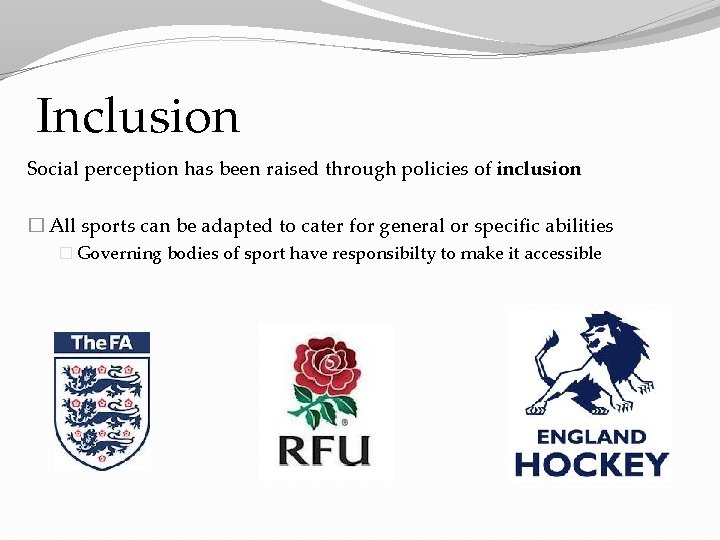 Inclusion Social perception has been raised through policies of inclusion � All sports can