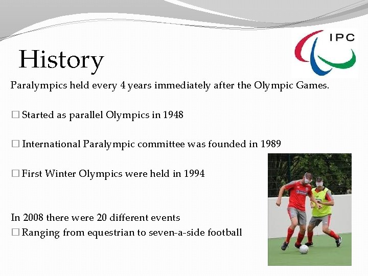 History Paralympics held every 4 years immediately after the Olympic Games. � Started as