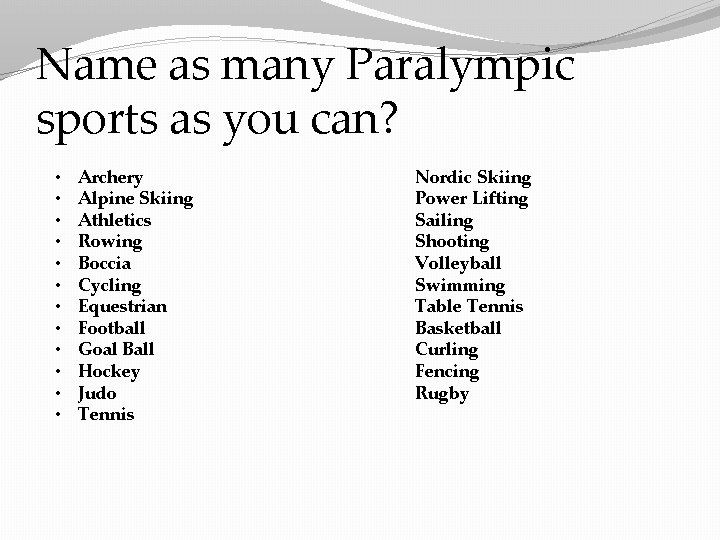 Name as many Paralympic sports as you can? • • • Archery Alpine Skiing