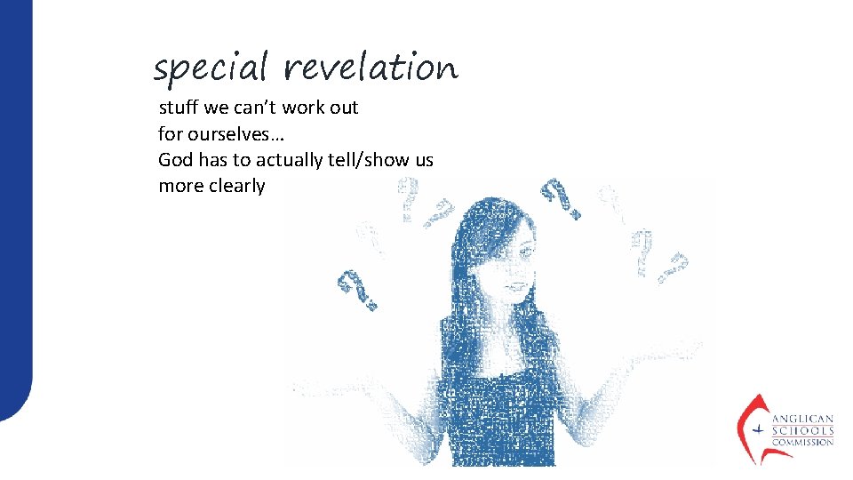 special revelation stuff we can’t work out for ourselves… God has to actually tell/show