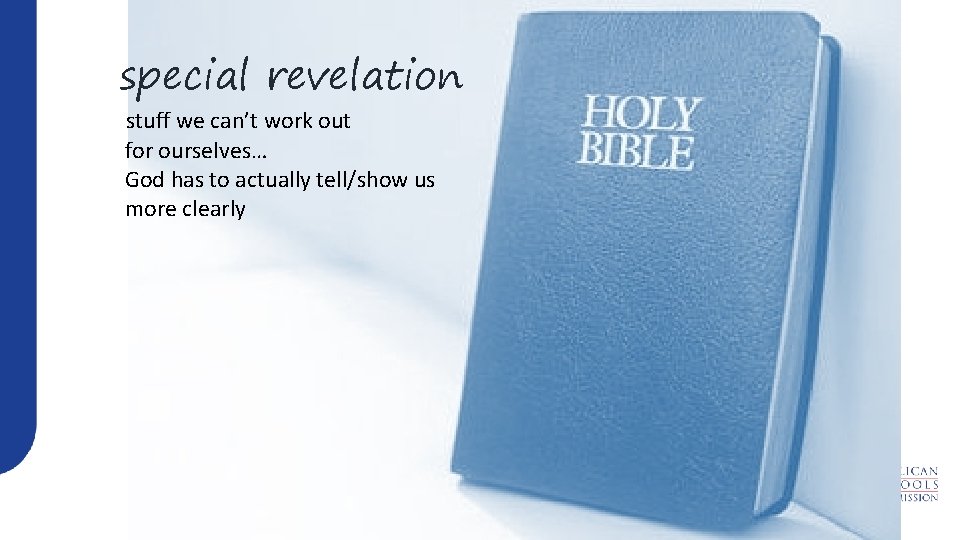 special revelation stuff we can’t work out for ourselves… God has to actually tell/show