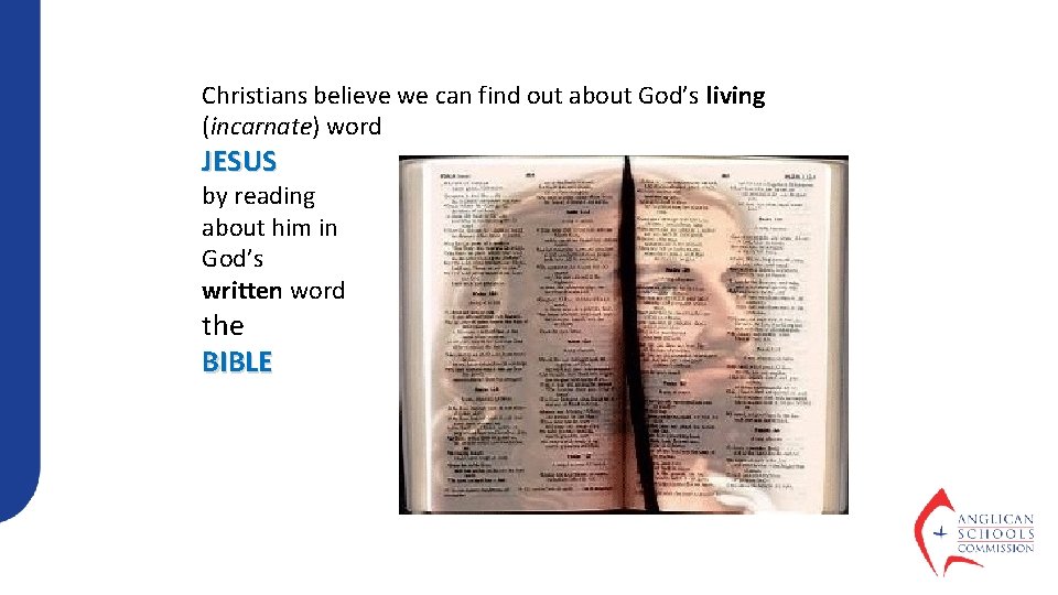 Christians believe we can find out about God’s living (incarnate) word JESUS by reading