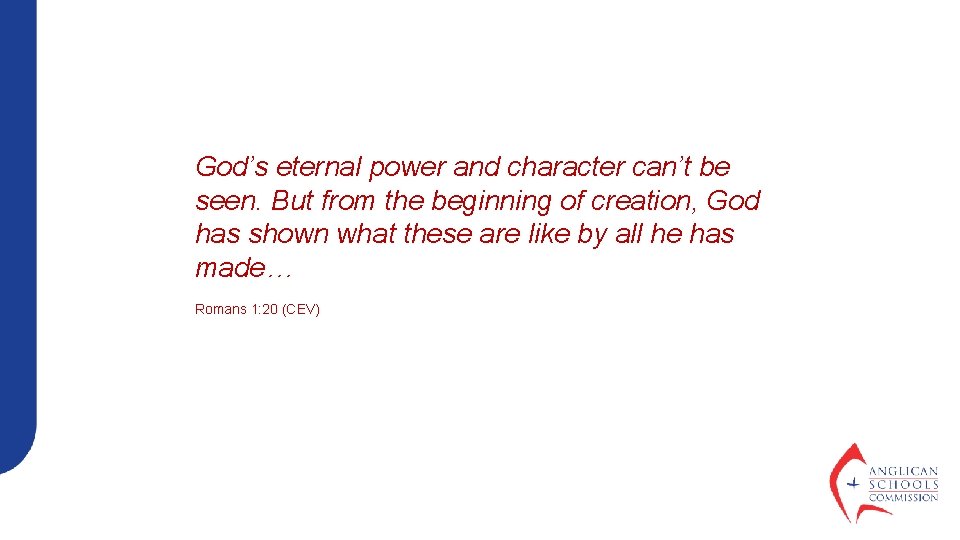 God’s eternal power and character can’t be seen. But from the beginning of creation,