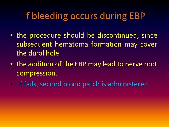 If bleeding occurs during EBP • the procedure should be discontinued, since subsequent hematoma