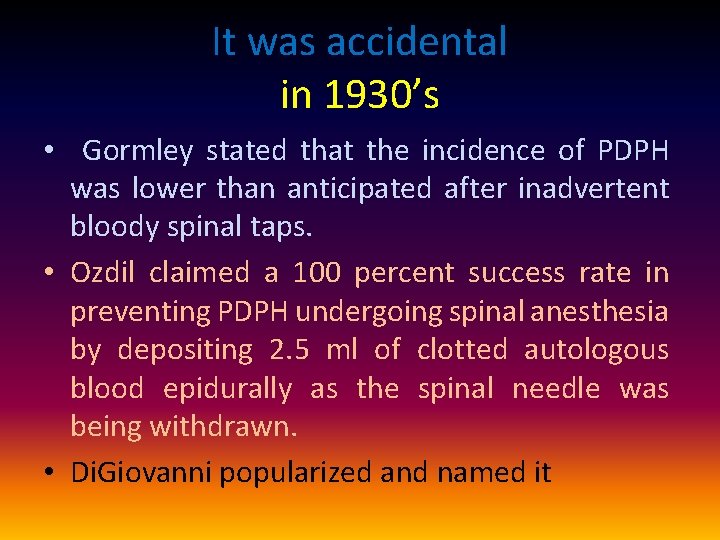 It was accidental in 1930’s • Gormley stated that the incidence of PDPH was