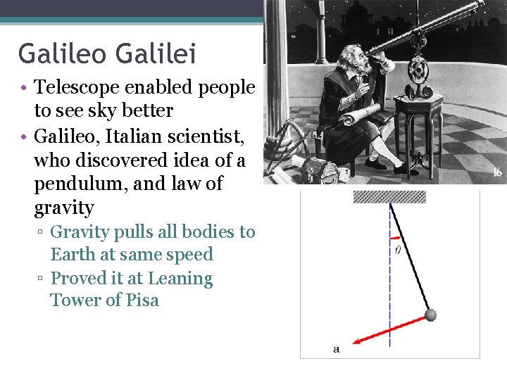 Galileo Galilei • Telescope enabled people to see sky better • Galileo, Italian scientist,