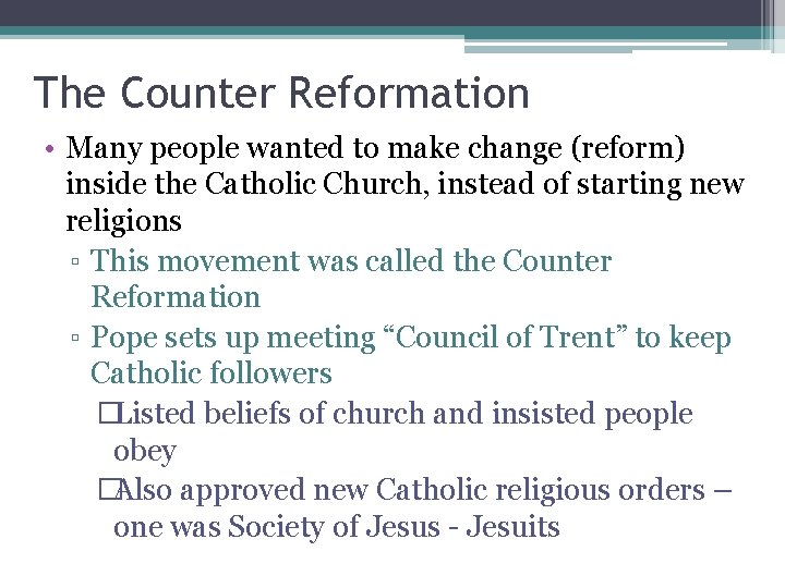 The Counter Reformation • Many people wanted to make change (reform) inside the Catholic