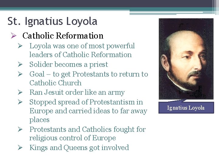 St. Ignatius Loyola Ø Catholic Reformation Ø Loyola was one of most powerful leaders