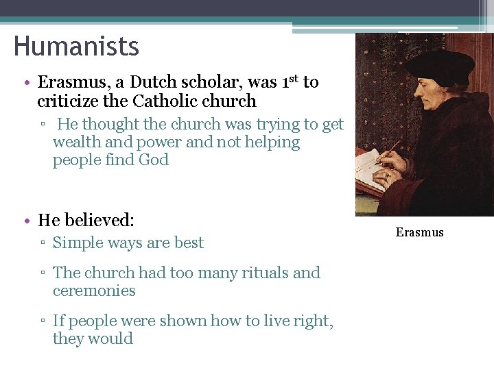 Humanists • Erasmus, a Dutch scholar, was 1 st to criticize the Catholic church