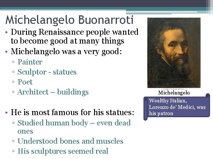Michelangelo Buonarroti • During Renaissance people wanted to become good at many things •