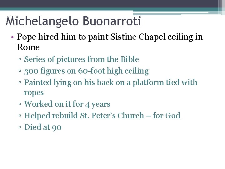 Michelangelo Buonarroti • Pope hired him to paint Sistine Chapel ceiling in Rome ▫