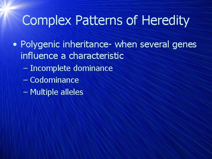 Complex Patterns of Heredity • Polygenic inheritance- when several genes influence a characteristic –