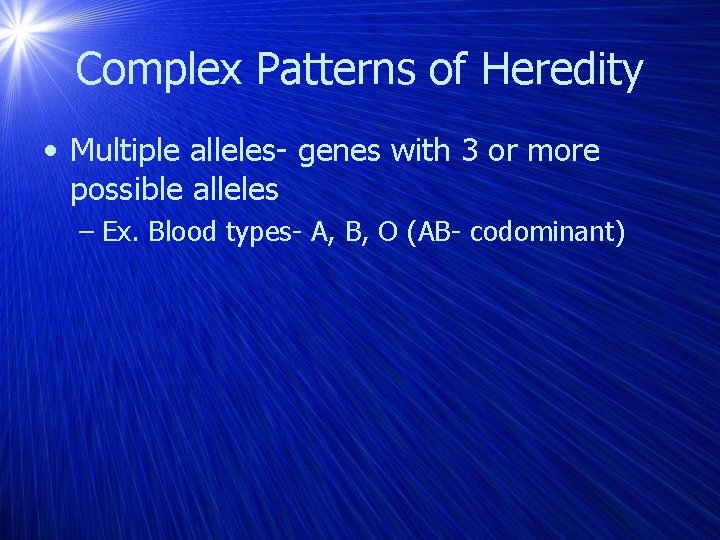 Complex Patterns of Heredity • Multiple alleles- genes with 3 or more possible alleles