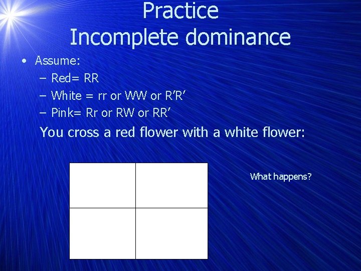 Practice Incomplete dominance • Assume: – Red= RR – White = rr or WW