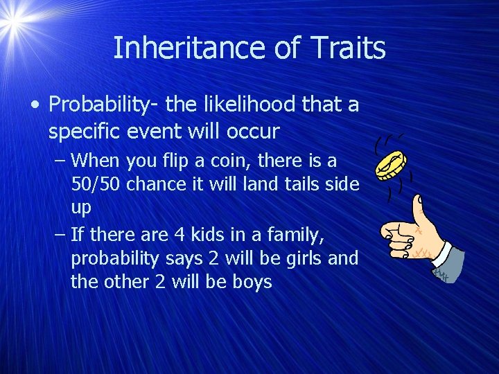 Inheritance of Traits • Probability- the likelihood that a specific event will occur –
