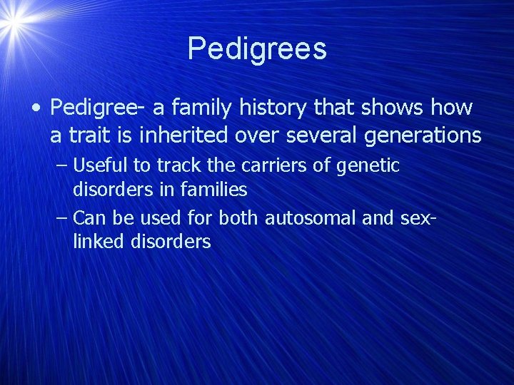 Pedigrees • Pedigree- a family history that shows how a trait is inherited over