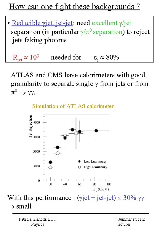 How can one fight these backgrounds ? • Reducible jet, jet-jet: need excellent /jet