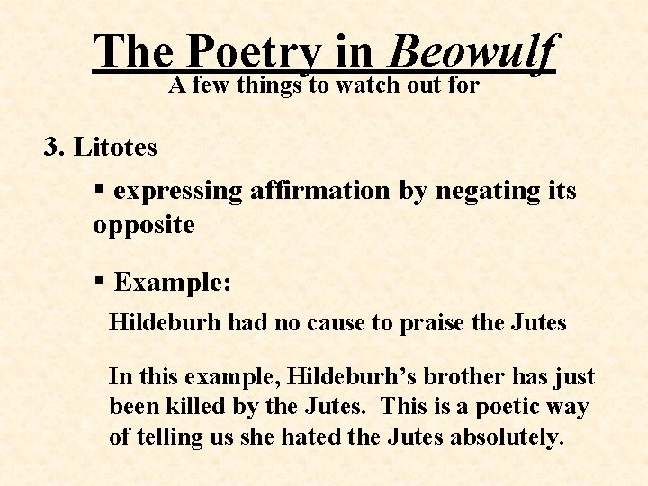 The Poetry in Beowulf A few things to watch out for 3. Litotes §