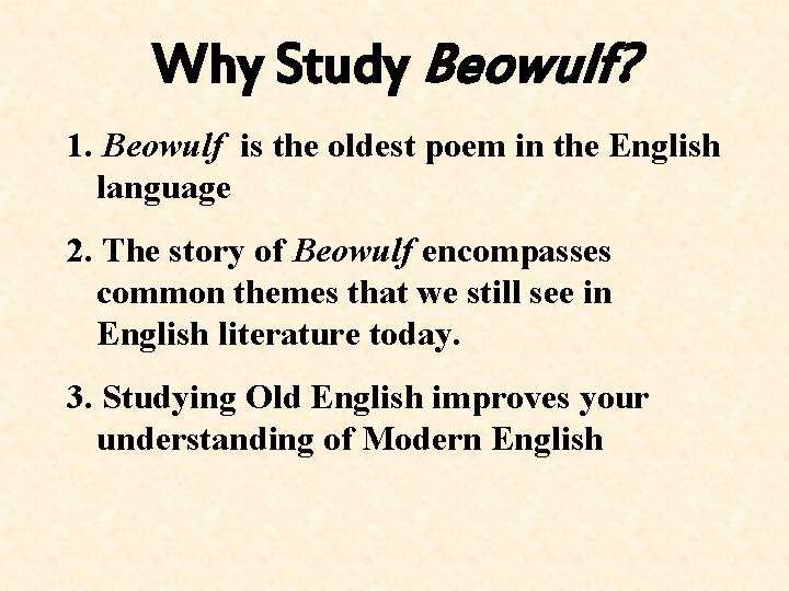 Why Study Beowulf? 1. Beowulf is the oldest poem in the English language 2.