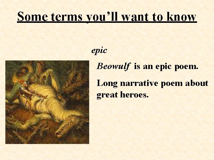 Some terms you’ll want to know epic Beowulf is an epic poem. Long narrative