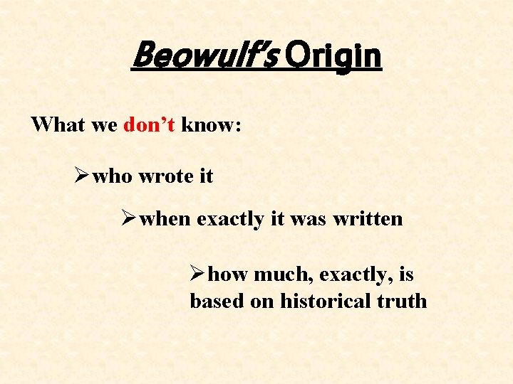 Beowulf’s Origin What we don’t know: Øwho wrote it Øwhen exactly it was written