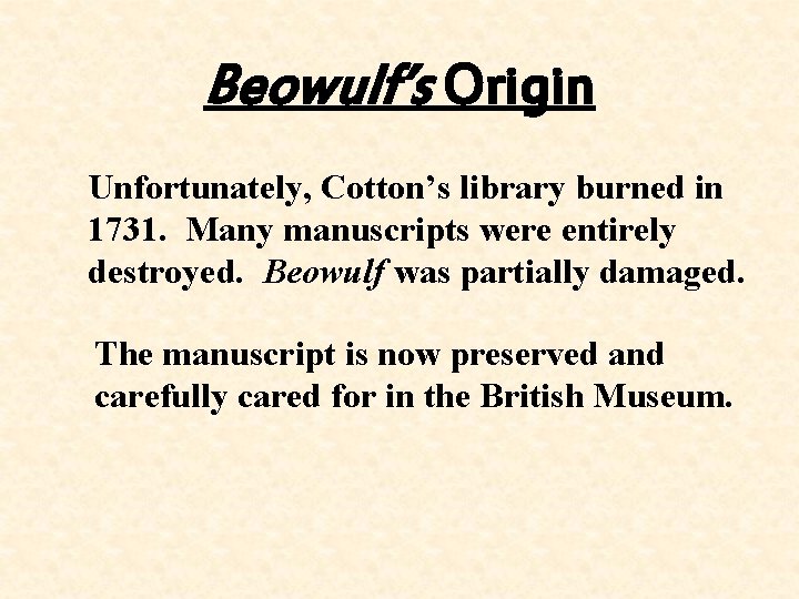 Beowulf’s Origin Unfortunately, Cotton’s library burned in 1731. Many manuscripts were entirely destroyed. Beowulf