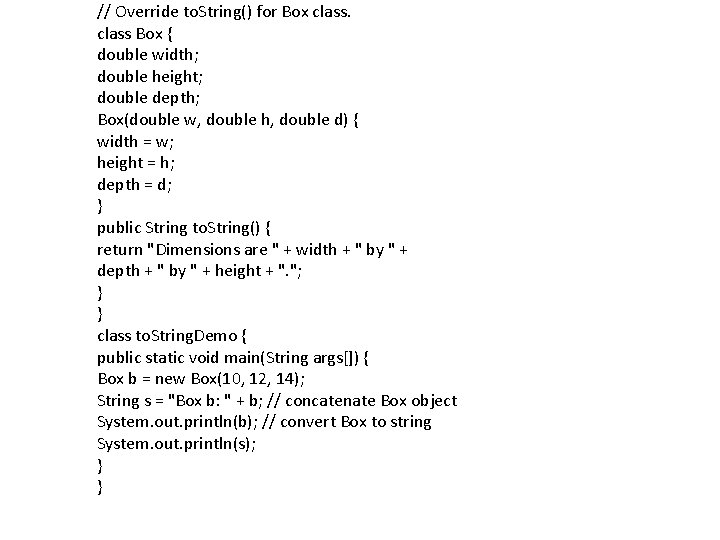 // Override to. String() for Box class Box { double width; double height; double