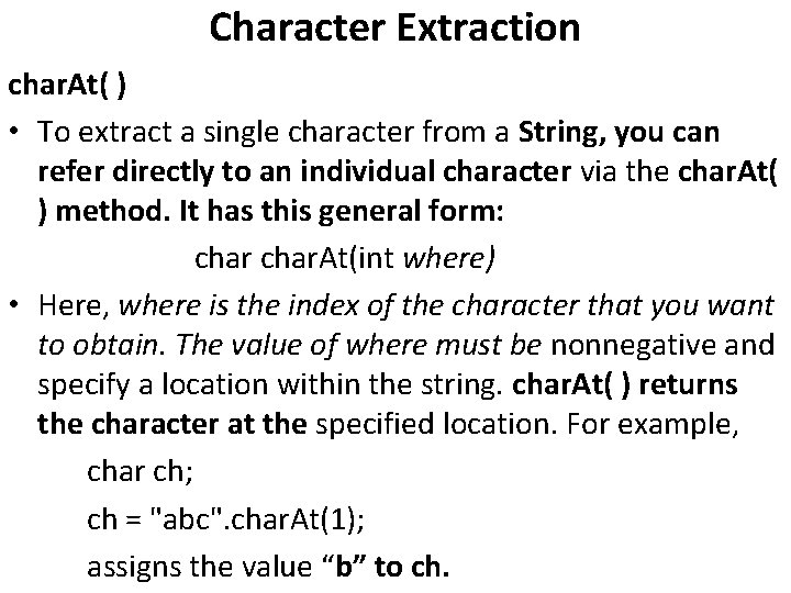 Character Extraction char. At( ) • To extract a single character from a String,