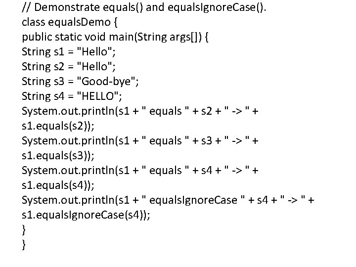 // Demonstrate equals() and equals. Ignore. Case(). class equals. Demo { public static void