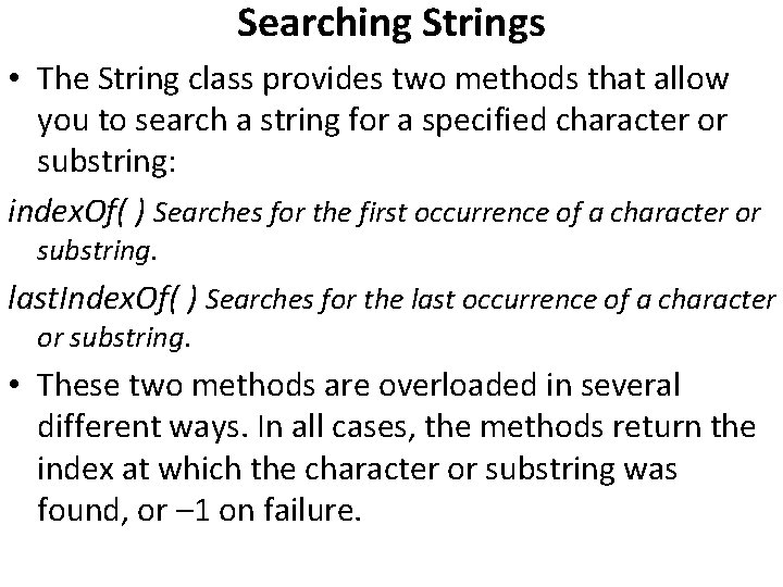 Searching Strings • The String class provides two methods that allow you to search