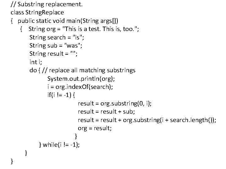 // Substring replacement. class String. Replace { public static void main(String args[]) { String