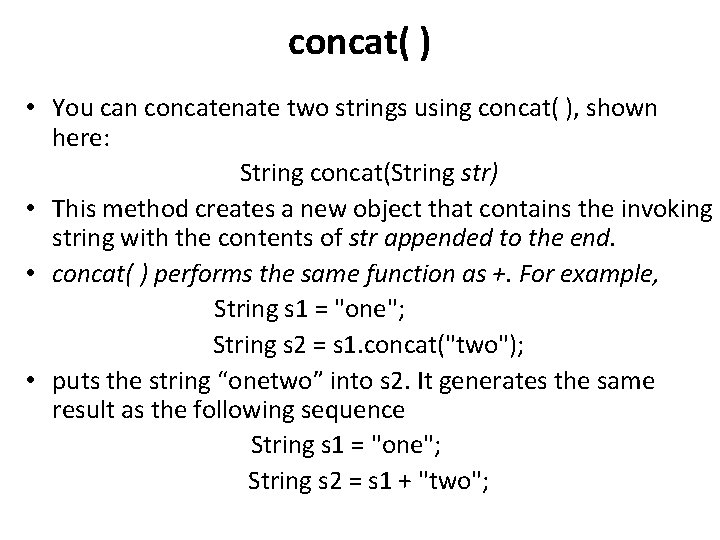 concat( ) • You can concatenate two strings using concat( ), shown here: String