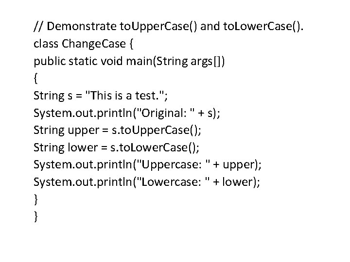 // Demonstrate to. Upper. Case() and to. Lower. Case(). class Change. Case { public