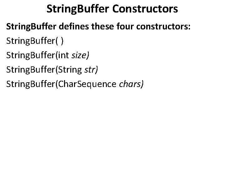 String. Buffer Constructors String. Buffer defines these four constructors: String. Buffer( ) String. Buffer(int