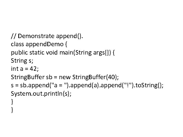 // Demonstrate append(). class append. Demo { public static void main(String args[]) { String