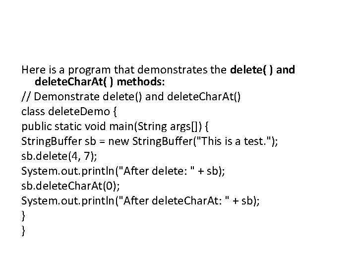 Here is a program that demonstrates the delete( ) and delete. Char. At( )