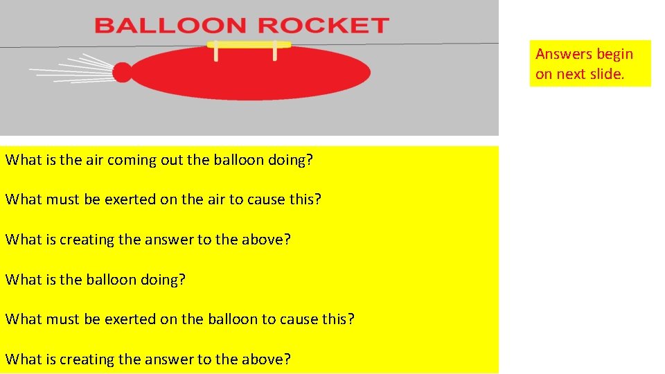 Answers begin on next slide. What is the air coming out the balloon doing?