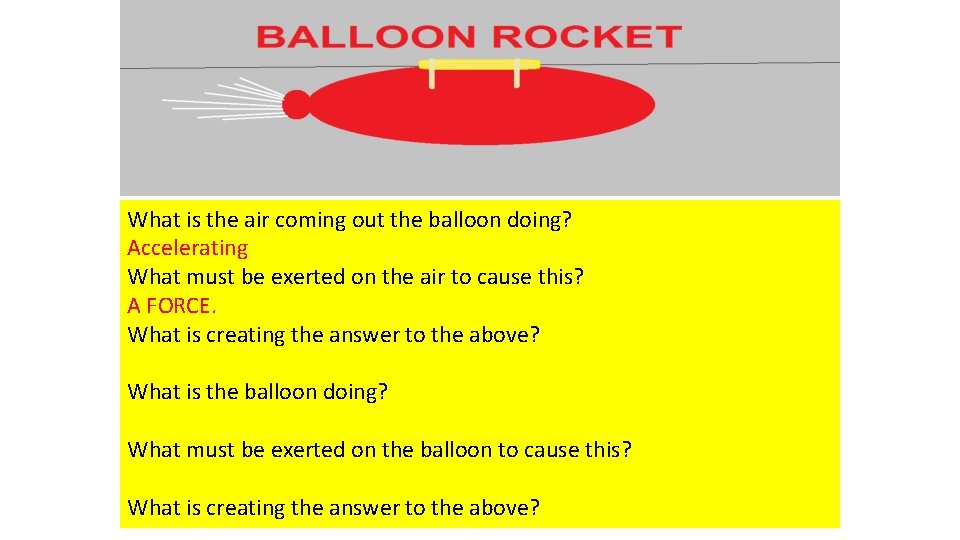 What is the air coming out the balloon doing? Accelerating What must be exerted