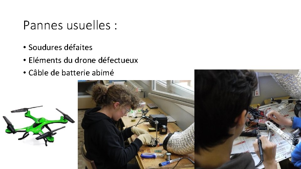 Pannes usuelles : • Soudures défaites • Eléments du drone défectueux • Câble de