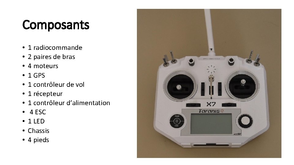 Composants • • • 1 radiocommande 2 paires de bras 4 moteurs 1 GPS
