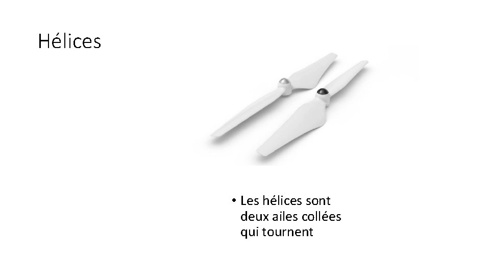 Hélices • Les hélices sont deux ailes collées qui tournent 