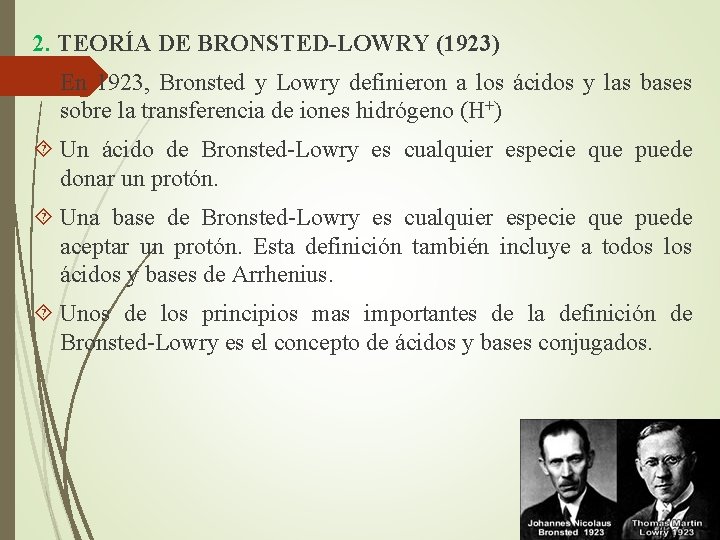 2. TEORÍA DE BRONSTED-LOWRY (1923) En 1923, Bronsted y Lowry definieron a los ácidos